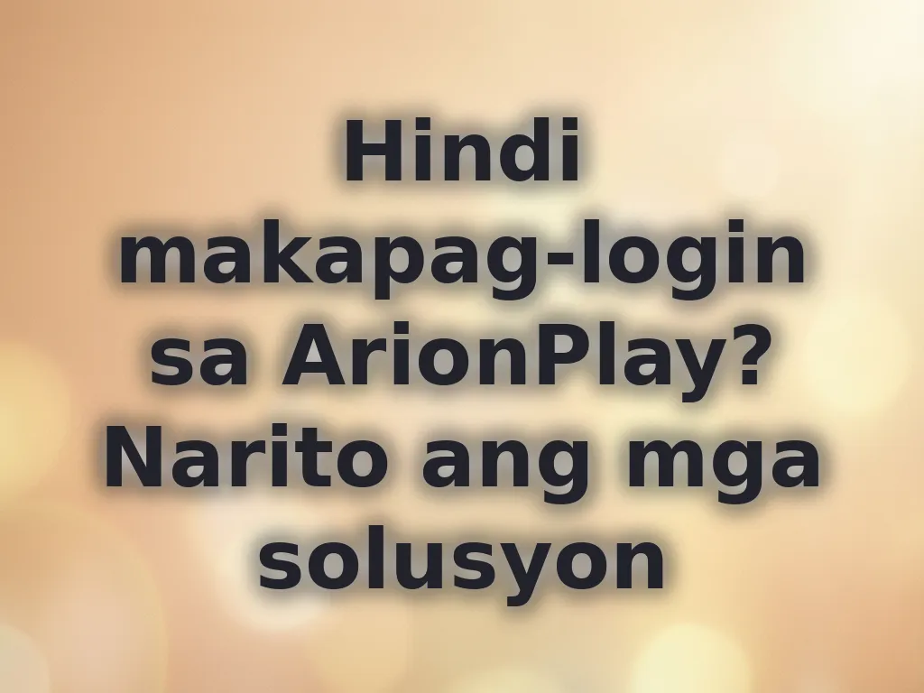 Hindi makapag-login sa ArionPlay? Narito ang mga solusyon