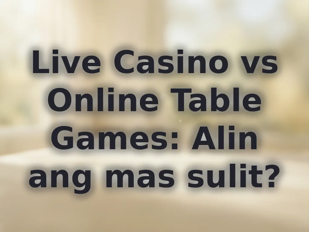 Live Casino vs Online Table Games: Alin ang mas sulit?